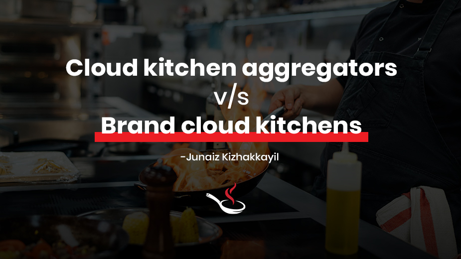 Cloud kitchen aggregators vs Brand cloud kitchens
